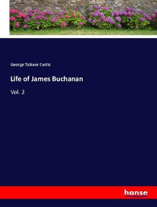 Kniha Life of James Buchanan George Ticknor Curtis