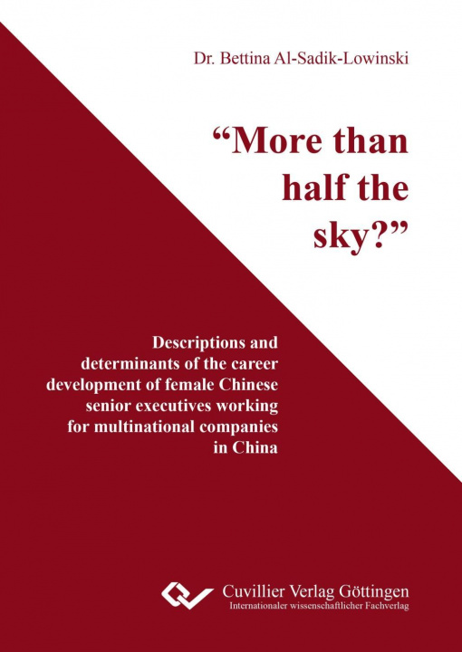 Kniha ?More than half the sky??. Descriptions and determinants of the career development of female Chinese senior executives working at multinational compan Bettina Al-Sadik-Lowinski