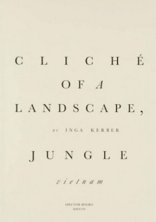 Könyv Cliché of a landscape, Jungle (Vietnam) Inga Kerber