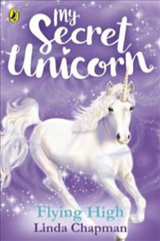 Könyv My Secret Unicorn: Flying High Linda Chapman