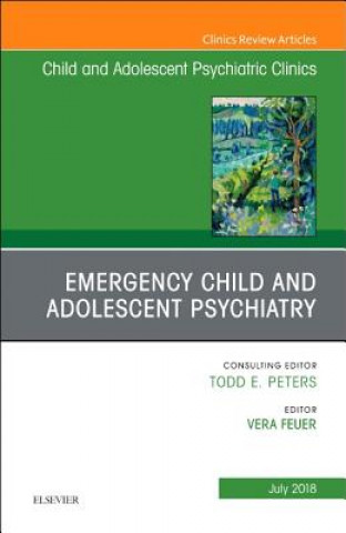 Libro Emergency Child and Adolescent Psychiatry, An Issue of Child and Adolescent Psychiatric Clinics of North America Vera Feuer