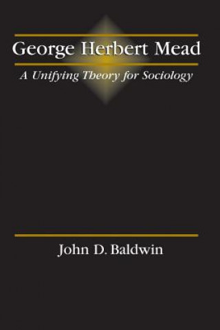 Kniha George Herbert Mead: A Unifying Theory for Sociology BALDWIN