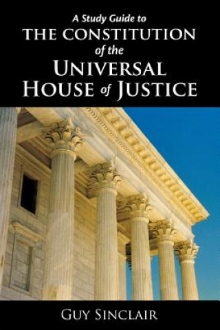 Knjiga Study Guide to the Constitution of the Universal House of Justice Guy Sinclair