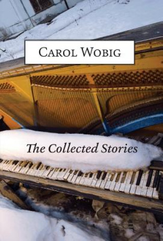 Knjiga Collected Stories of Carol Wobig Carol Wobig