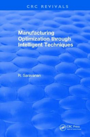 Kniha Revival: Manufacturing Optimization through Intelligent Techniques (2006) Saravanan