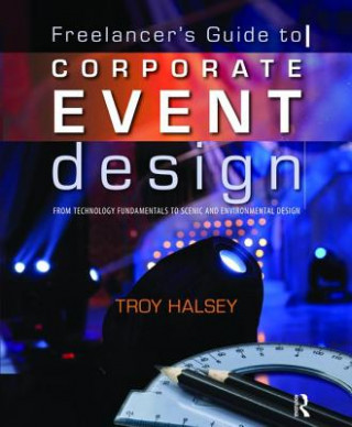 Книга Freelancer's Guide to Corporate Event Design: From Technology Fundamentals to Scenic and Environmental Design HALSEY