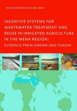 Carte Incentive Systems for Wastewater Treatment and Reuse in Irrigated Agriculture in the MENA Region, Evidence from Jordan and Tunisia ABU MADI