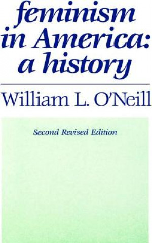 Kniha Feminism in America William L. O'Neill