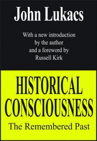 Kniha Historical Consciousness John Lukacs