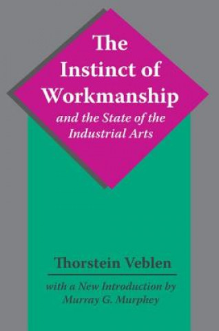 Kniha Instinct of Workmanship and the State of the Industrial Arts VEBLEN