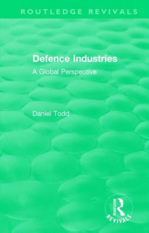 Knjiga Routledge Revivals: Defence Industries (1988) Daniel Todd