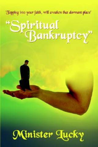 Книга "Spiritual Bankruptcy": 'Tapping into Your Faith, Will Awaken That Dormant Place' Minister Lucky