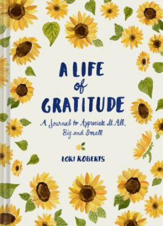 Kalendár/Diár Life of Gratitude: A Journal to Appreciate It All - Big and Small Lori Roberts