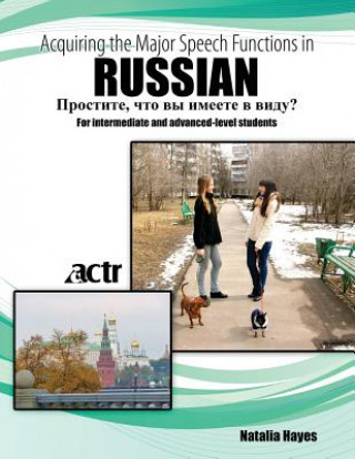 Carte Acquiring the Major Speech Functions in Russian: For intermediate and advanced-level students ACTR