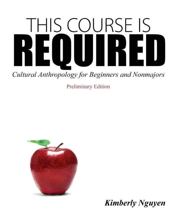 Book This Course Is Required: Cultural Anthropology for Beginners and Non Majors Kimberly Nguyen