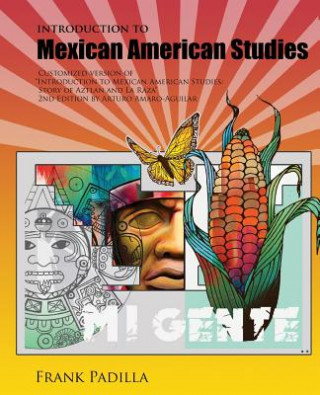 Kniha Introduction to Mexican-American Studies: Customized Version of Introduction to Mexican American Studies: Story of Aztlan and La Raza, 2nd Edition by PADILLA