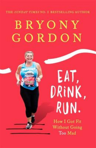 Könyv Eat, Drink, Run. Bryony Gordon