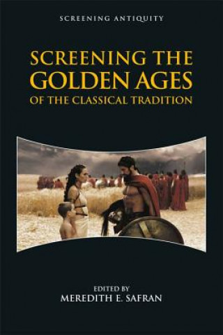 Kniha Screening the Golden Ages of the Classical Tradition SAFRAN  MEREDITH E