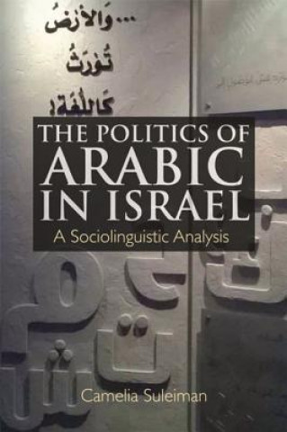 Könyv Politics of Arabic in Israel SULEIMAN  CAMELIA