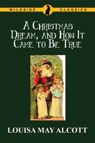 Książka Christmas Dream, and How It Came to Be True Louisa May Alcott