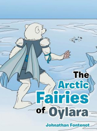 Kniha Arctic Fairies of Oylara JOHNATHAN FONTENOT