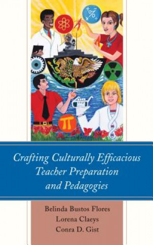 Kniha Crafting Culturally Efficacious Teacher Preparation and Pedagogies Belinda Bustos Flores