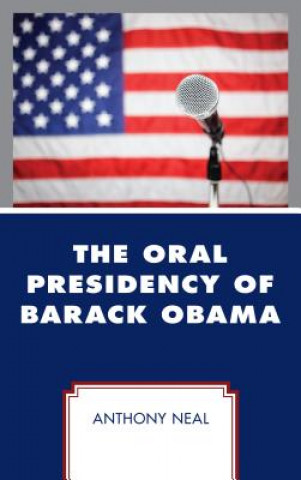 Kniha Oral Presidency of Barack Obama Anthony Neal