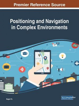 Kniha Positioning and Navigation in Complex Environments Kegen Yu