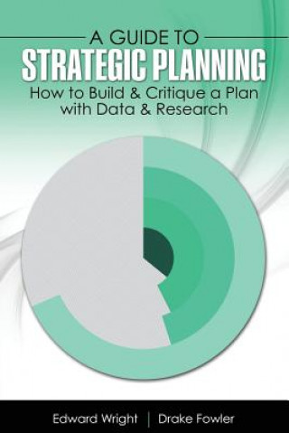 Book Guide to Strategic Planning: How to Build and Critique a Plan with Data and Research WRIGHT-FOWLER