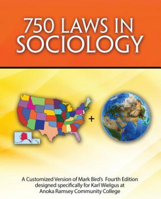 Kniha 750 Laws in Sociology: A Customized Version of Mark Bird's 4th Edition designed specifically for Karl Wielgus at Anoka Ramsey Community College WIELGUS