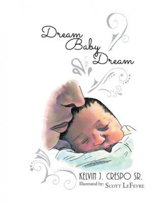 Kniha Dream, Baby, Dream KELVIN J CRESPO SR.