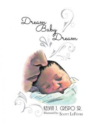 Книга Dream, Baby, Dream KELVIN J CRESPO SR.