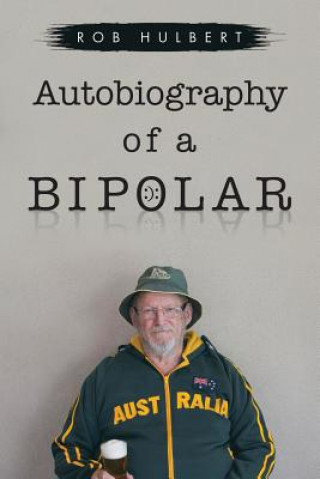 Carte Autobiography of a Bipolar ROB HULBERT