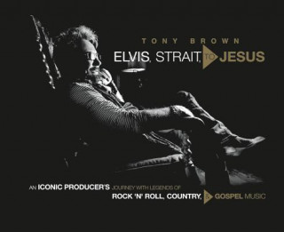 Könyv Elvis, Strait, to Jesus Tony Brown