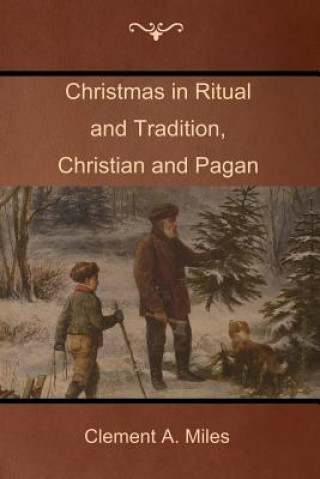 Carte Christmas in Ritual and Tradition, Christian and Pagan CLEMENT A. MILES