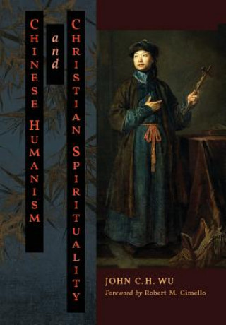 Carte Chinese Humanism and Christian Spirituality John C. H. Wu