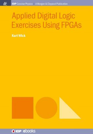 Kniha Applied Digital Logic Exercises Using FPGAs Kurt Wick