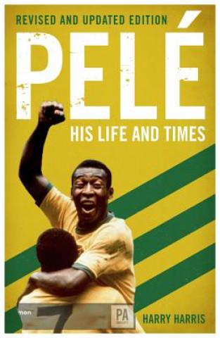Könyv Pele: His Life and Times - Revised & Updated HARRY HARRIS