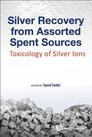 Carte Silver Recovery From Assorted Spent Sources: Toxicology Of Silver Ions Syed Sabir
