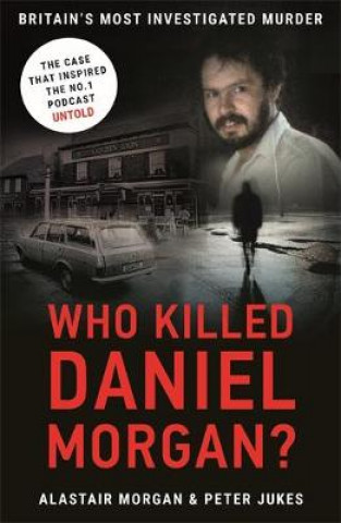 Knjiga Who Killed Daniel Morgan? Peter Jukes