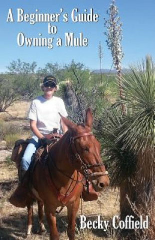 Kniha Beginner's Guide to Owning a Mule BECKY COFFIELD
