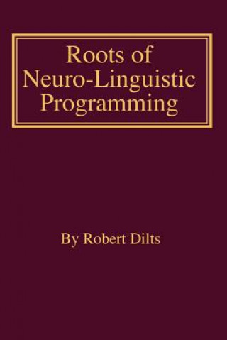Kniha Roots of Neuro-Linguistic Programming ROBERT BRIAN DILTS