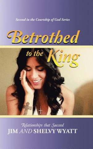 Book Betrothed To the King JIM AND SHELV WYATT