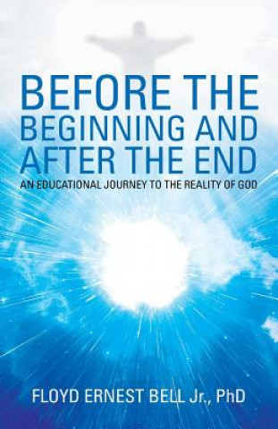 Книга Before the Beginning and After the End PHD FLOYD BELL JR.