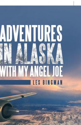Carte Adventures in Alaska with My Angel Joe LES BINGMAN