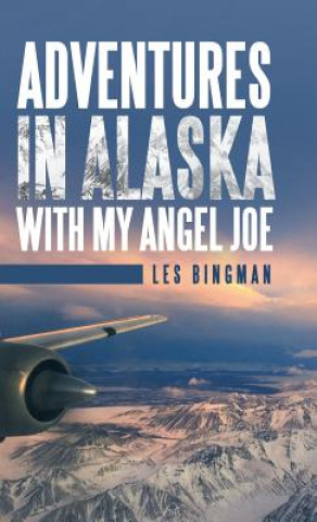 Książka Adventures in Alaska with My Angel Joe LES BINGMAN