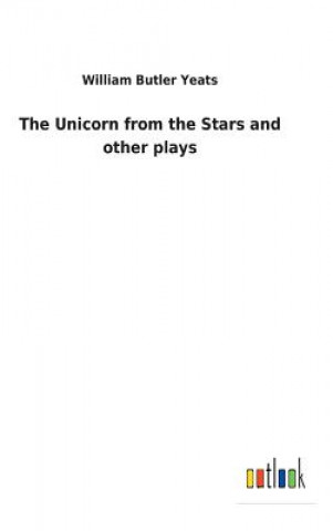 Carte Unicorn from the Stars and other plays WILLIAM BUTLE YEATS