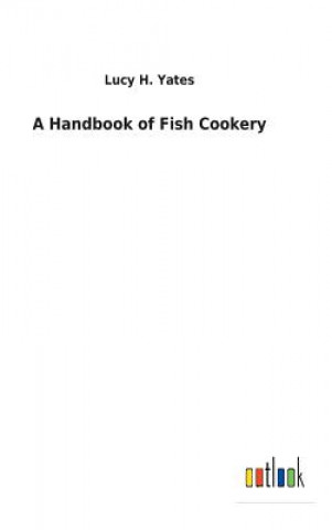 Livre Handbook of Fish Cookery LUCY H. YATES