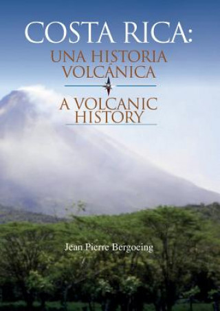 Kniha Costa Rica Una Historia Volcanica JE BERGOEING PIERRE