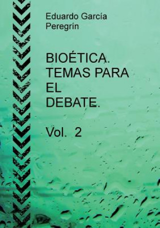 Könyv BIOETICA. TEMAS PARA EL DEBATE. Vol. 2 EDU PEREGR N GARC A